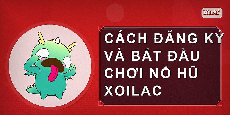 Cách đăng ký và bắt đầu chơi nổ hũ Xoilac