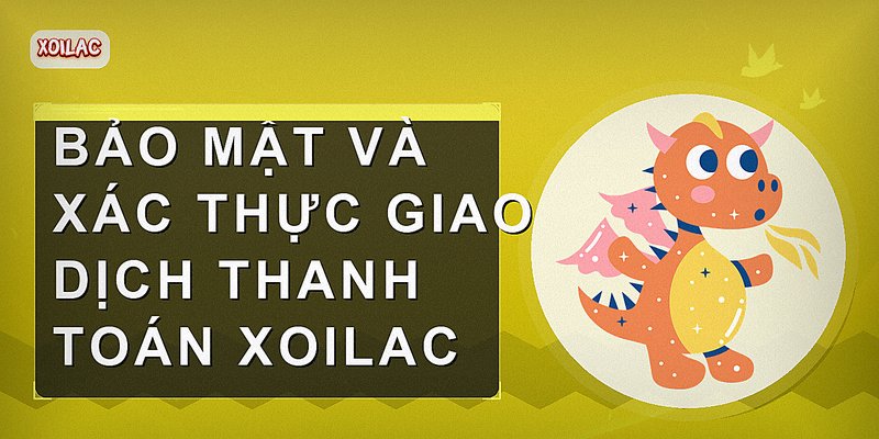 Bảo mật và xác thực giao dịch thanh toán Xoilac