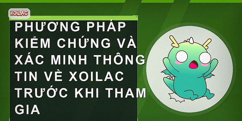 Phương pháp kiểm chứng và xác minh thông tin về Xoilac trước khi tham gia
